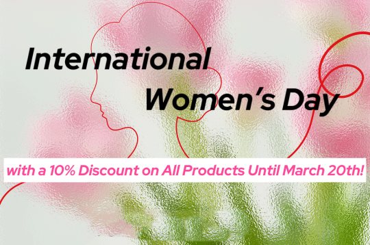 Internationaler Tag des Frauentages: Genießen Sie einen Rabatt von 10% auf jeden Kauf!